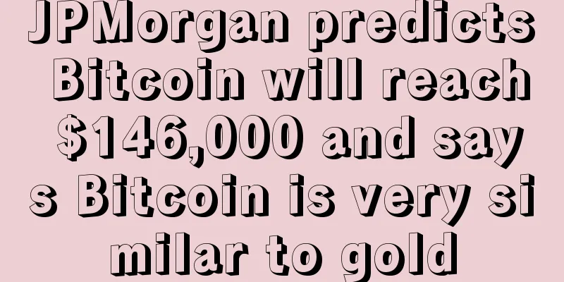 JPMorgan predicts Bitcoin will reach $146,000 and says Bitcoin is very similar to gold