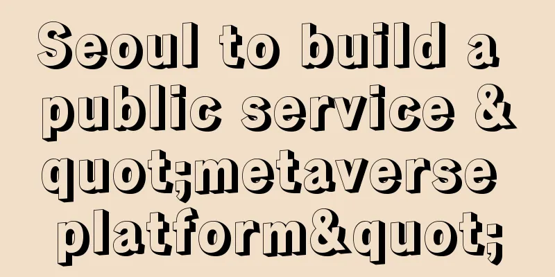Seoul to build a public service "metaverse platform"