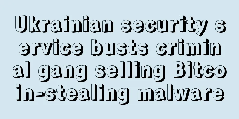 Ukrainian security service busts criminal gang selling Bitcoin-stealing malware