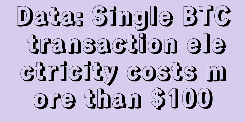 Data: Single BTC transaction electricity costs more than $100