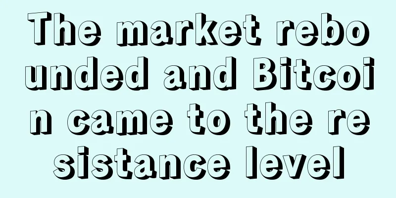 The market rebounded and Bitcoin came to the resistance level