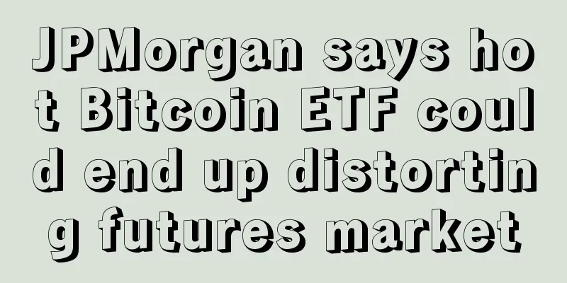 JPMorgan says hot Bitcoin ETF could end up distorting futures market