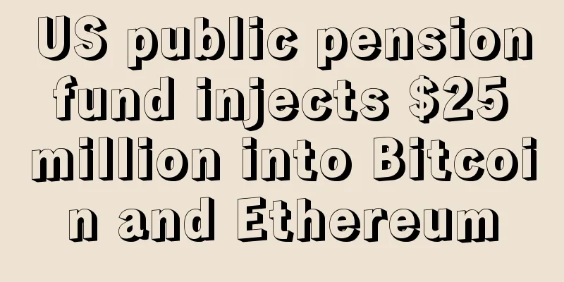 US public pension fund injects $25 million into Bitcoin and Ethereum