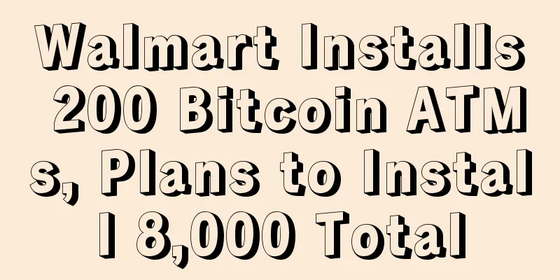 Walmart Installs 200 Bitcoin ATMs, Plans to Install 8,000 Total
