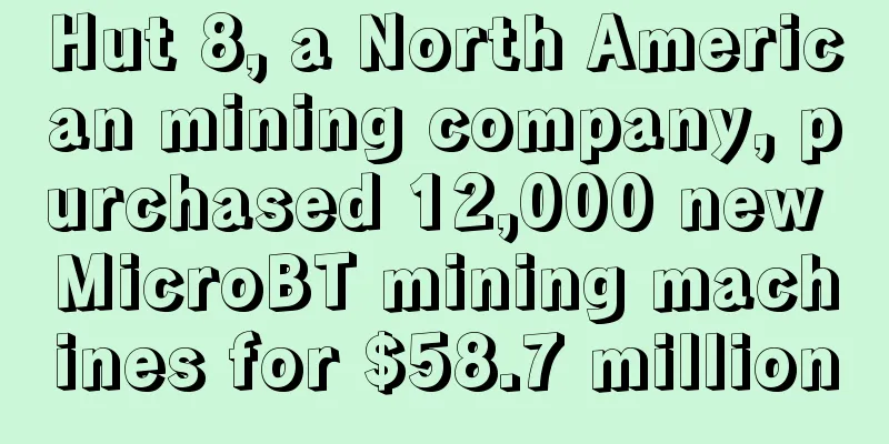 Hut 8, a North American mining company, purchased 12,000 new MicroBT mining machines for $58.7 million