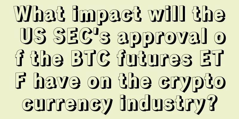 What impact will the US SEC's approval of the BTC futures ETF have on the cryptocurrency industry?