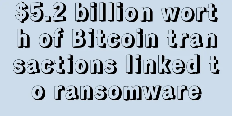 $5.2 billion worth of Bitcoin transactions linked to ransomware