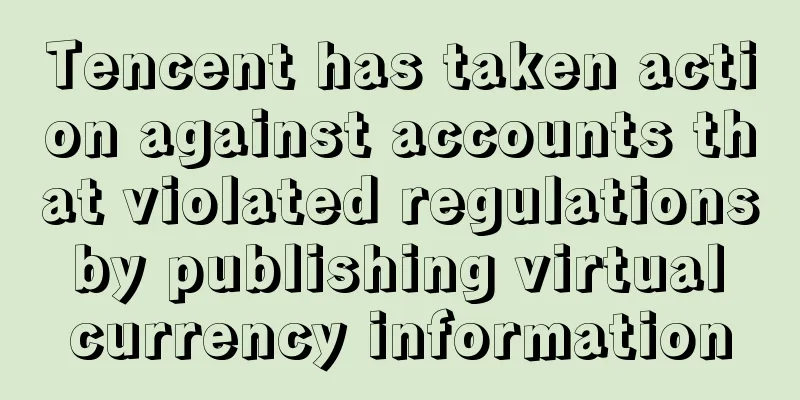 Tencent has taken action against accounts that violated regulations by publishing virtual currency information