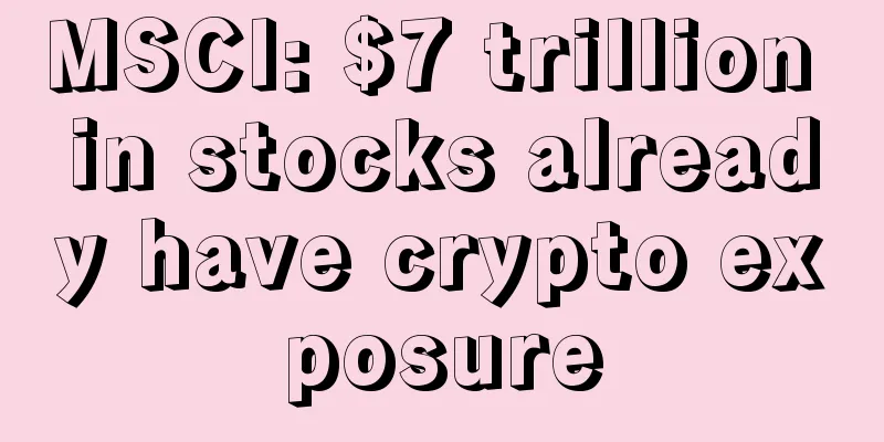 MSCI: $7 trillion in stocks already have crypto exposure