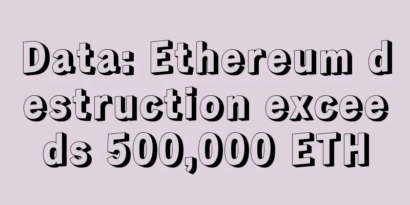 Data: Ethereum destruction exceeds 500,000 ETH