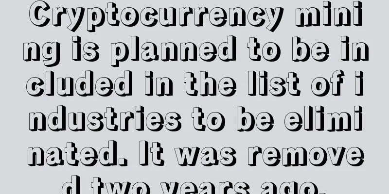 Cryptocurrency mining is planned to be included in the list of industries to be eliminated. It was removed two years ago.