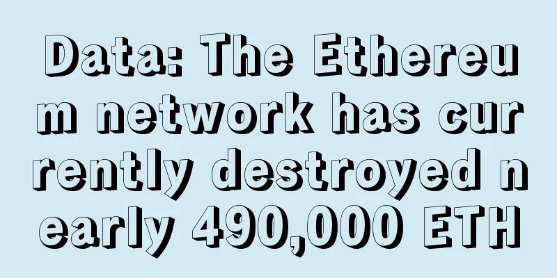 Data: The Ethereum network has currently destroyed nearly 490,000 ETH