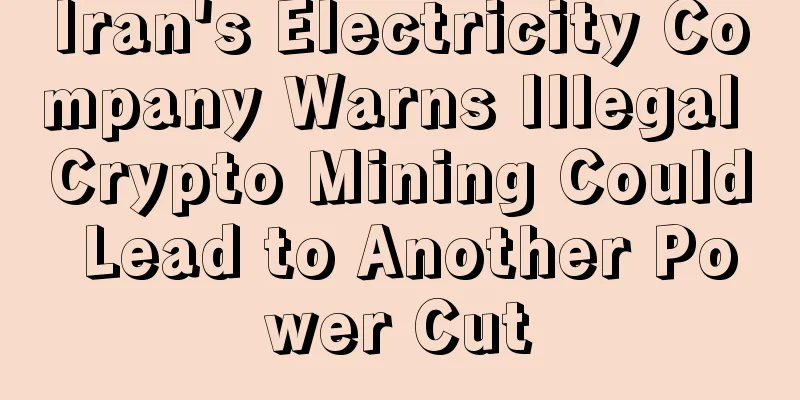 Iran's Electricity Company Warns Illegal Crypto Mining Could Lead to Another Power Cut