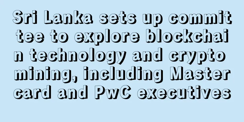 Sri Lanka sets up committee to explore blockchain technology and crypto mining, including Mastercard and PwC executives