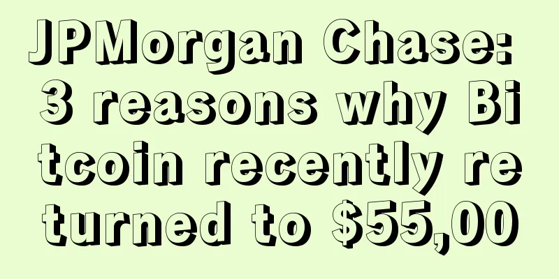 JPMorgan Chase: 3 reasons why Bitcoin recently returned to $55,000