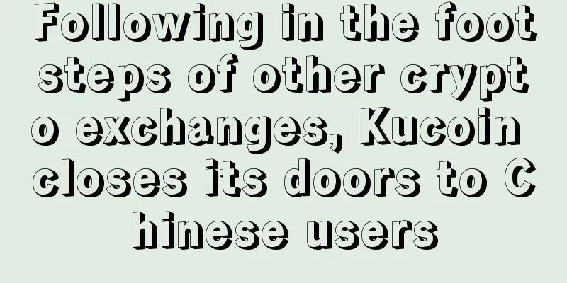 Following in the footsteps of other crypto exchanges, Kucoin closes its doors to Chinese users