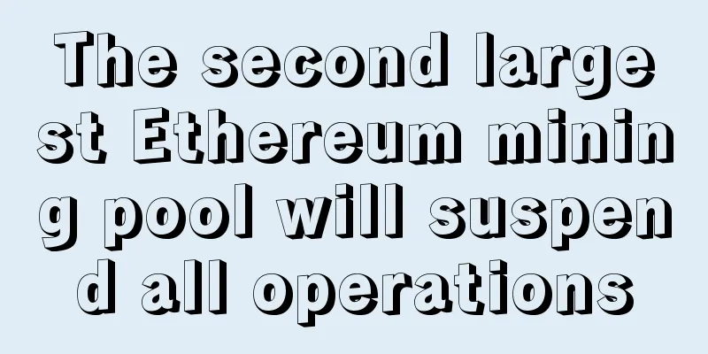The second largest Ethereum mining pool will suspend all operations