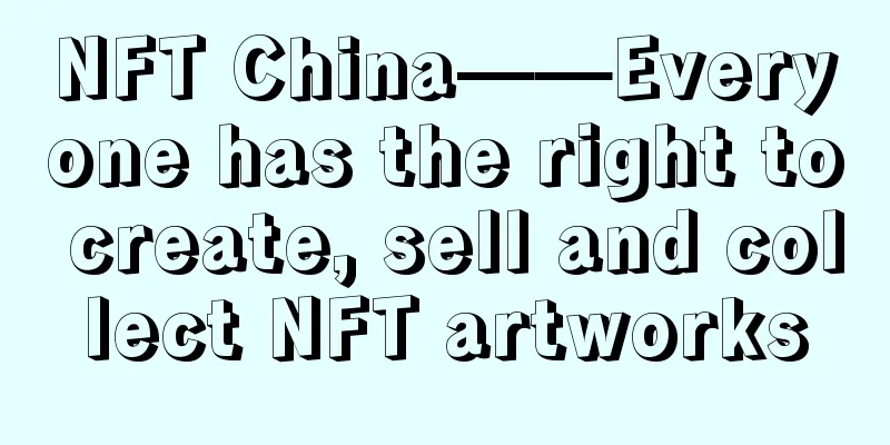 NFT China——Everyone has the right to create, sell and collect NFT artworks