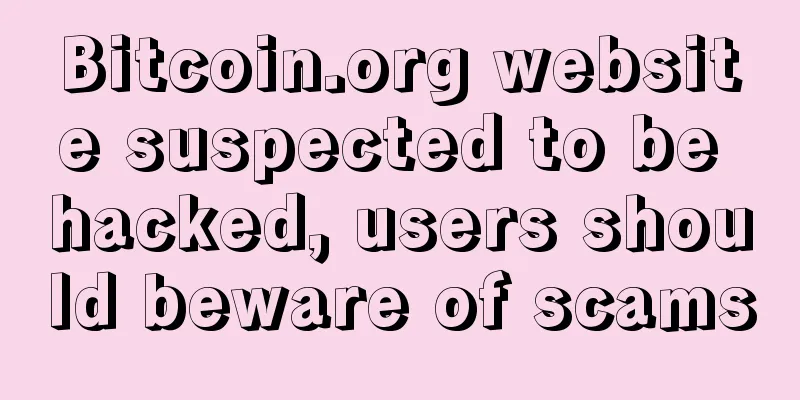 Bitcoin.org website suspected to be hacked, users should beware of scams