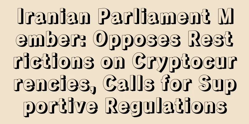 Iranian Parliament Member: Opposes Restrictions on Cryptocurrencies, Calls for Supportive Regulations
