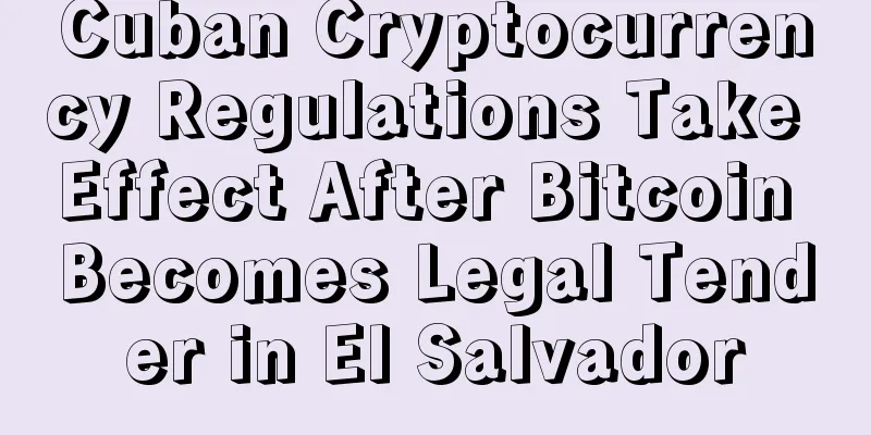 Cuban Cryptocurrency Regulations Take Effect After Bitcoin Becomes Legal Tender in El Salvador