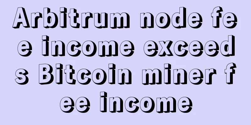 Arbitrum node fee income exceeds Bitcoin miner fee income