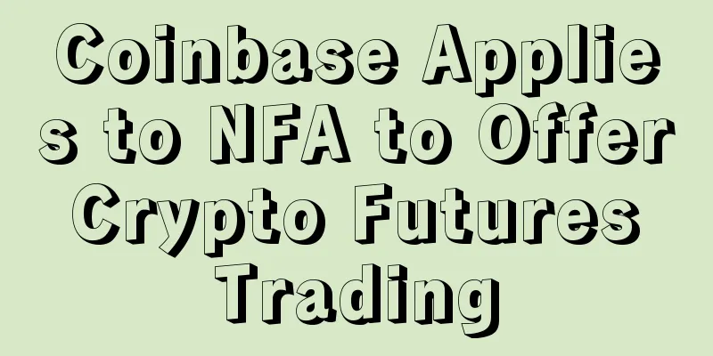 Coinbase Applies to NFA to Offer Crypto Futures Trading