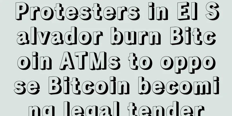 Protesters in El Salvador burn Bitcoin ATMs to oppose Bitcoin becoming legal tender