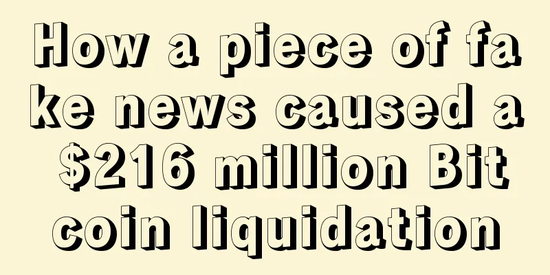 How a piece of fake news caused a $216 million Bitcoin liquidation