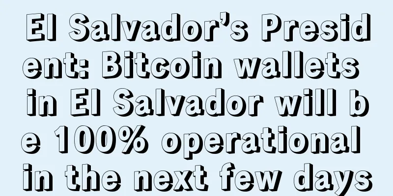 El Salvador’s President: Bitcoin wallets in El Salvador will be 100% operational in the next few days