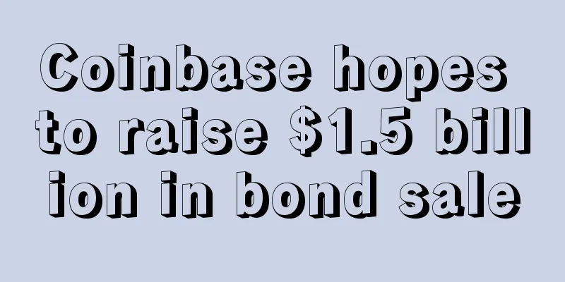 Coinbase hopes to raise $1.5 billion in bond sale