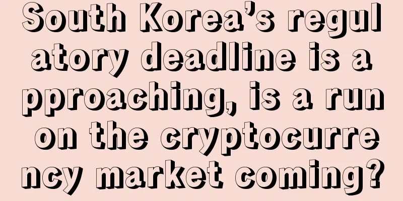 South Korea’s regulatory deadline is approaching, is a run on the cryptocurrency market coming?