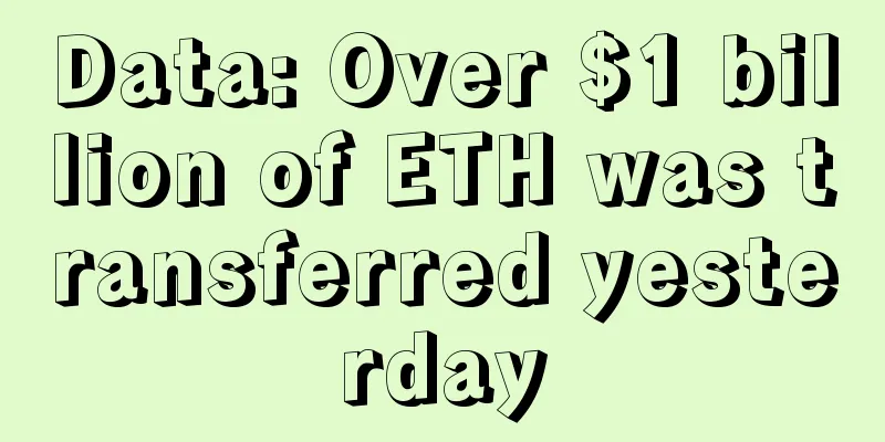 Data: Over $1 billion of ETH was transferred yesterday