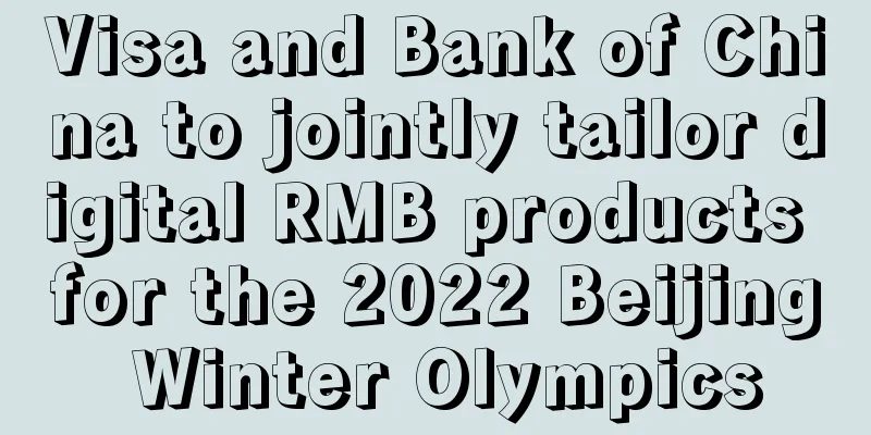 Visa and Bank of China to jointly tailor digital RMB products for the 2022 Beijing Winter Olympics
