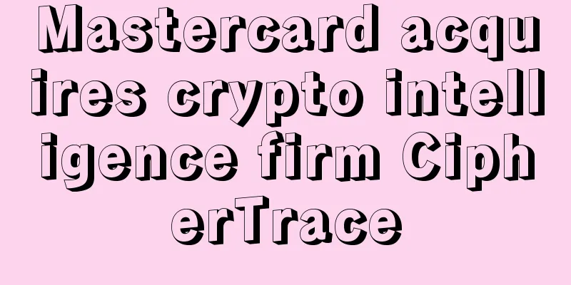 Mastercard acquires crypto intelligence firm CipherTrace