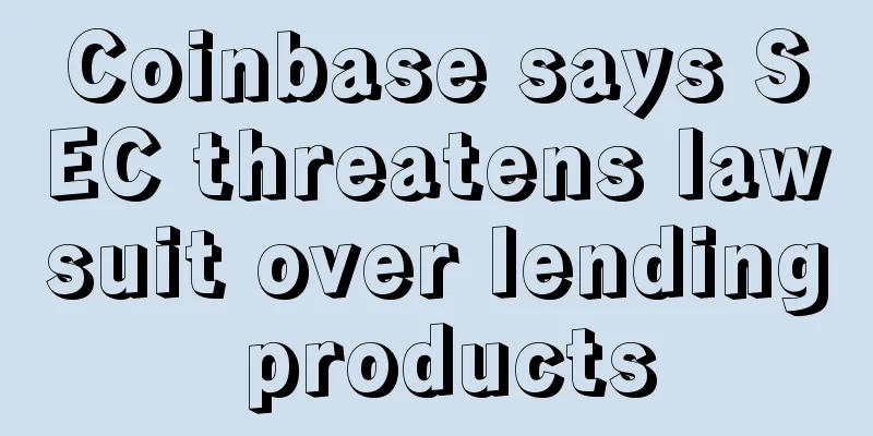Coinbase says SEC threatens lawsuit over lending products