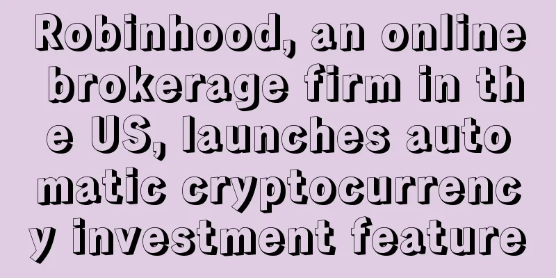 Robinhood, an online brokerage firm in the US, launches automatic cryptocurrency investment feature