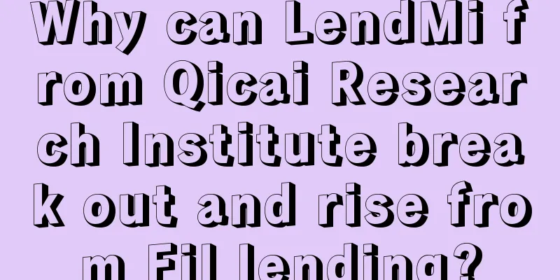 Why can LendMi from Qicai Research Institute break out and rise from Fil lending?