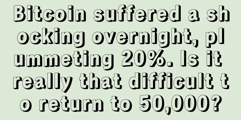 Bitcoin suffered a shocking overnight, plummeting 20%. Is it really that difficult to return to 50,000?