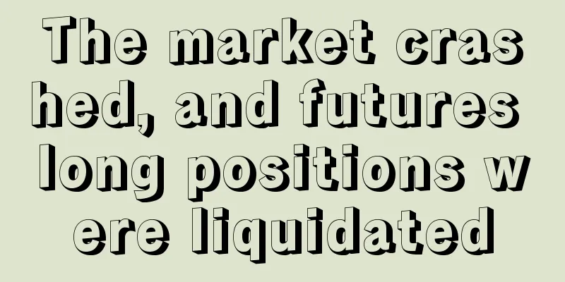 The market crashed, and futures long positions were liquidated