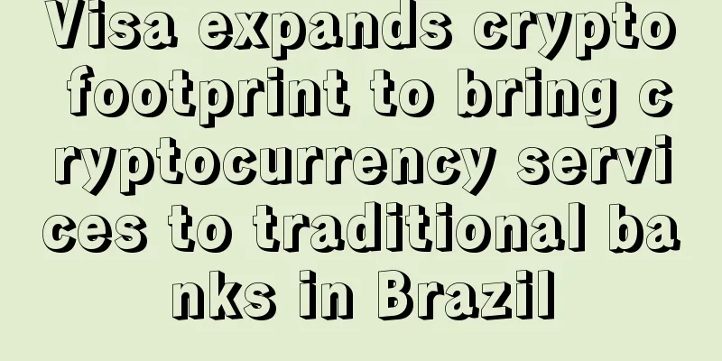 Visa expands crypto footprint to bring cryptocurrency services to traditional banks in Brazil