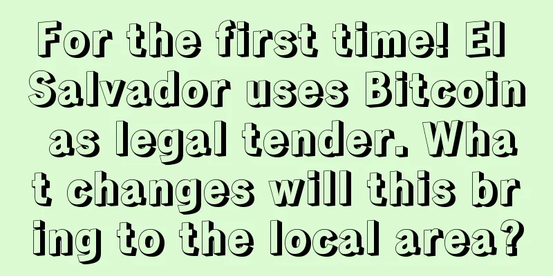 For the first time! El Salvador uses Bitcoin as legal tender. What changes will this bring to the local area?