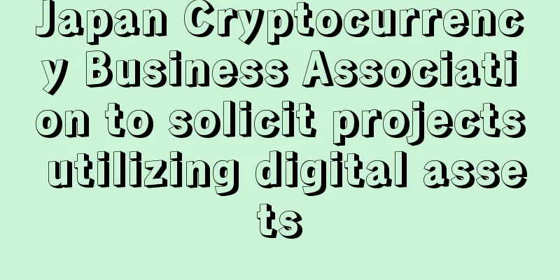 Japan Cryptocurrency Business Association to solicit projects utilizing digital assets