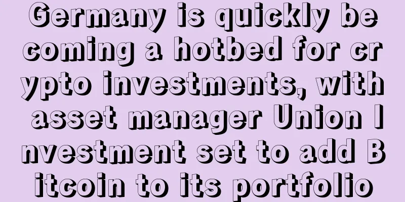 Germany is quickly becoming a hotbed for crypto investments, with asset manager Union Investment set to add Bitcoin to its portfolio