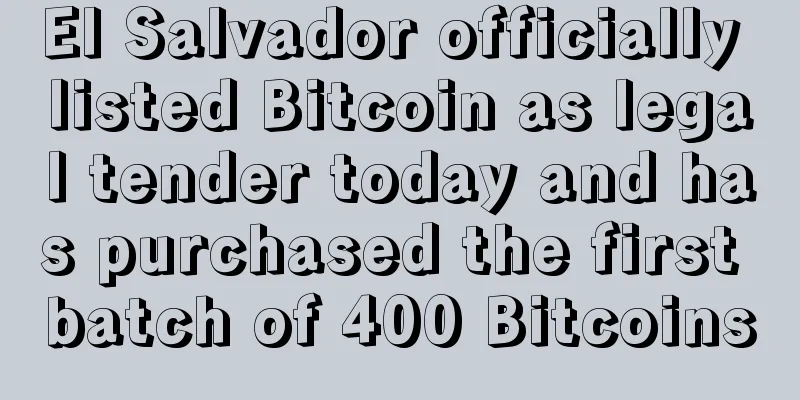 El Salvador officially listed Bitcoin as legal tender today and has purchased the first batch of 400 Bitcoins