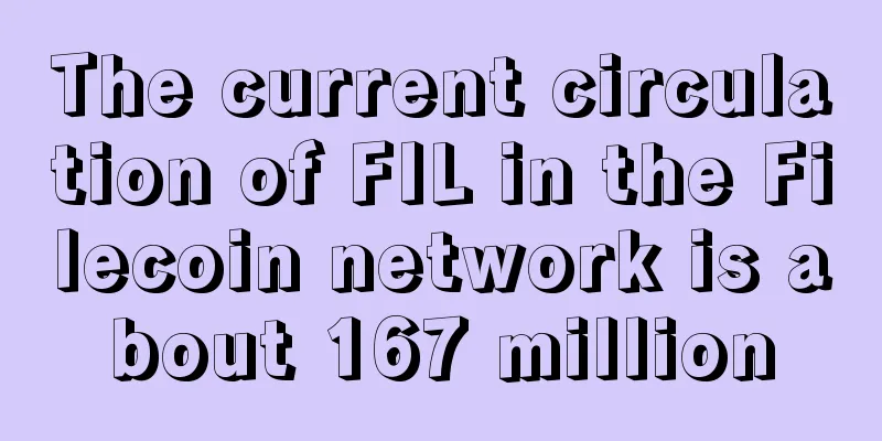 The current circulation of FIL in the Filecoin network is about 167 million