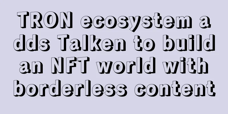 TRON ecosystem adds Talken to build an NFT world with borderless content