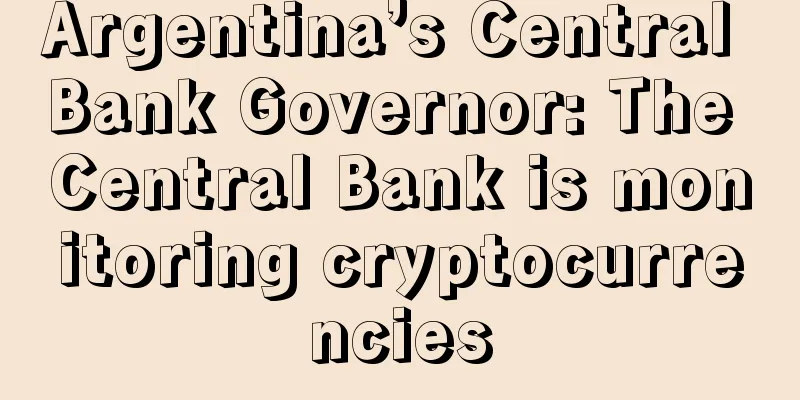 Argentina’s Central Bank Governor: The Central Bank is monitoring cryptocurrencies