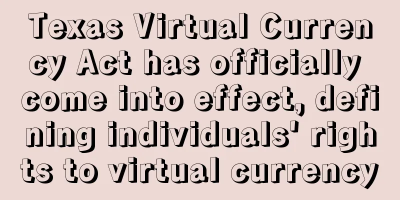 Texas Virtual Currency Act has officially come into effect, defining individuals' rights to virtual currency