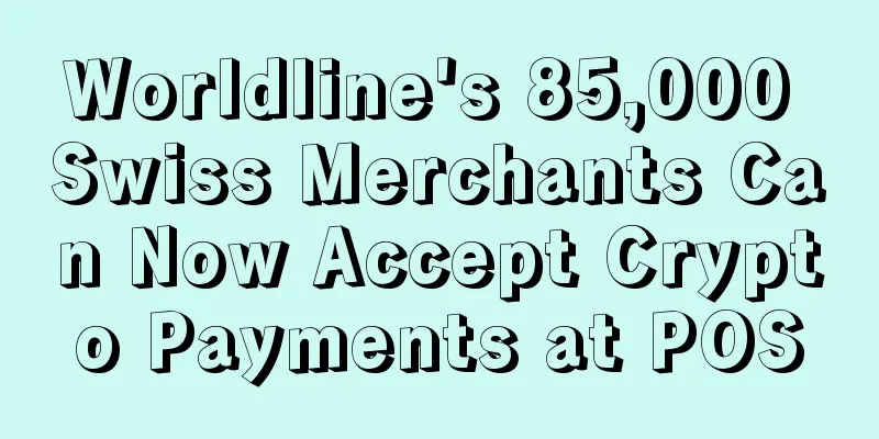 Worldline's 85,000 Swiss Merchants Can Now Accept Crypto Payments at POS